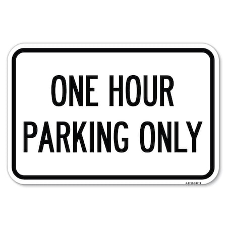 Signmission One Hour Parking Only Heavy-Gauge Aluminum Sign, 12" x 18", A-1218-24611 A-1218-24611